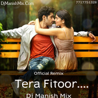 Tera Fitoor..... Official Remix By- DJ MANISH MIX by Dj Manish Mix