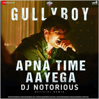 Apna Time Aayega (Gullyboy) - Official Remix - DJ Notorious by DjsCrowdClub