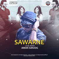 Sawarne Lage (Remix) - AMAN SANJOG by DjsCrowdClub