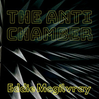 The Anti Chamber by Eddie Mcgilvray