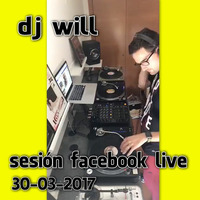 Dj Will - Sesión Facebook Live (30-03-17) by W!LL