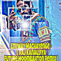 Emiway-Machayenge - Future Moombahton Remix ( Raj Kanaujiya ) by Dje Raaz