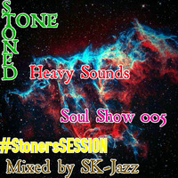 StonedTone Heavy Sounds Soul Show 005 #StonersSESSION (Mixed by SK-Jazz) by SiYANDA KHOZA (HMADT)