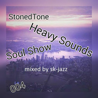 StonedTone Heavy Sounds Soul Show 004 Mixed by SK-Jazz by SiYANDA KHOZA (HMADT)