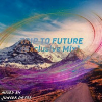 Trip To Future (Exclusive Mix) Mixed By Junior Da'Tee by Junior Da'Tee