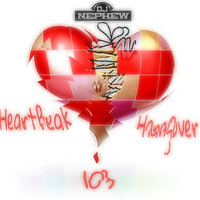 HeartBreak HangOver 103 by D.j. Nephew