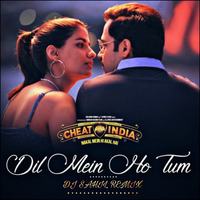 Dil Main Ho Tum ( Cheat India ) Dj Sahil Remix by Dj Sahil Remix