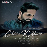 Chan Kithan ft. Ayushmann khurana Dj Sahil Remix by Dj Sahil Remix