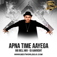Apna Time Aayega (Big Bell Mix) - DJ Aakrisht (www.bestworlddjs.com) by BestWorldDJs Official