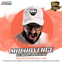 Machayenge(Remix) -DJ Anmol Singh (www.bestworlddjs.com) by BestWorldDJs Official