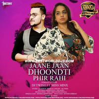 Jaane Jaan Dhoonti Phir Rahi (Female Cover Remix) - DJ Twish Ft. Miss Minx by BestWorldDJs Official