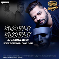 Slowly Slowly (Remix) - DJ AADITYA by BestWorldDJs Official