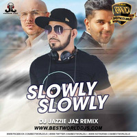 Slowly Slowly (Remix) - DJ Jazzie Jaz by BestWorldDJs Official