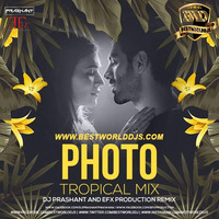 Photo (Tropical Mix) - DJ Prashant x EFX Production by BestWorldDJs Official