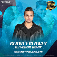 Slowly Slowly (Remix) - DJ VISHAL by BestWorldDJs Official