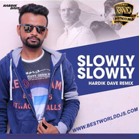 Slowly Slowly (Remix) - Hardik Dave by BestWorldDJs Official