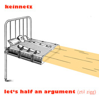 Let's half an argument (ztil zigg) by keinnetz