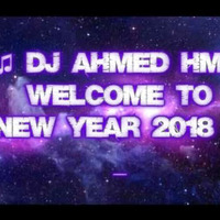 ♫ DJ AHmed HM - Welcome To New Year 2018 ♫- by DJ AhmedHM
