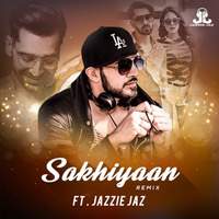 Sakhiyaan FT DJ JAZZIE JAZ by Jazzie Jaz