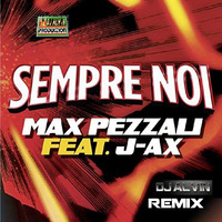 Max Pezzali Feat J-Ax - Sempre Noi (DJ Alvin Remix) by ALVIN PRODUCTION ®