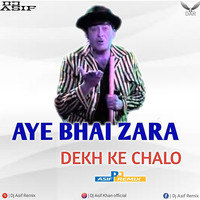 AYE BHAI ZARA DEKH KE CHALO - DJ ASIF REMIX by Dj Asif Remix ' DAR