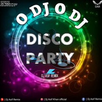 O DJ O DJ - DISCO PARTY - ELECTRO MIX - DJ ASIF REMIX by Dj Asif Remix ' DAR