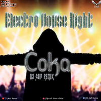 Coka - Electro House Night - Dj Asif Remix by Dj Asif Remix ' DAR