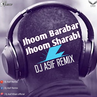 Jhoom Barabar Jhoom Sharabi - Dj Asif Remix by Dj Asif Remix ' DAR