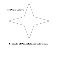 Seconds of Peacefulness in Arizona by Scott Victor Gutierrez