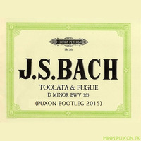 Jan Sebastian Bach - Toccata & Fugue (PuXoN 2k15 Bootleg) by PuXoN