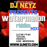 WATERMELON RIDDIM FULL PROMO MIX by DJ NEYZ
