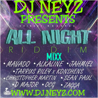 DJ NEYZ ALL NIGHT RIDDIM FULL PROMO MIX by DJ NEYZ
