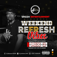 WEEKEND REFRESH VIBEZ MIX 2 (OFFICIAL MIX) by DJ RAMSON FEVER