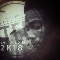 First Untitled Mix 2K18 (By Dj Tshego TEE). by Tshego TEE