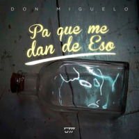 DON MIGUELO - PA QUE ME DAN DE ESO (DJ CRISTIAN GIL EDIT MIX) by Cristian Gil Dj - Remixes