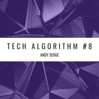 Andy Sedge Presents - Tech Algorithm #008 by ANDY SEDGE