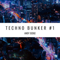 Andy Sedge Presents - Techno Bunker #1 by ANDY SEDGE