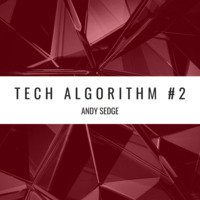 Andy Sedge Presents - Tech Algorithm #002 by ANDY SEDGE