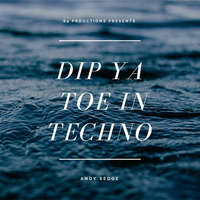 Andy Sedge Presents - Dip ya toe in Techno by ANDY SEDGE