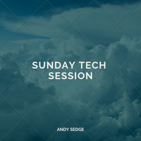 Andy Sedge Presents - Sunday Tech Session by ANDY SEDGE