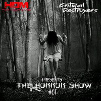 Horror Show #001 - By Critical Destroyers by HDM FOR YOUR EARS