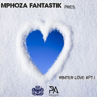 Mphoza Fantastik pres: Winter Love Pt1 by Mphoza Fantastik