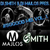 MAJLOS & DJ SMITH - #SOGOOD MIX VOL.1 by Dj Smith