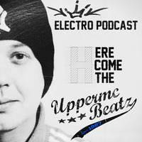 Here Come The UppermcBeatz - Electro Podcast by 87Skillz