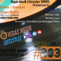 Vegas Muzik Lifestylez SHOW #003 Host  (Dj Vegas SA) by VEGAS MUZIK Lifestylz