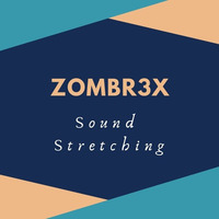 Zombr3x - Sound Stretching by Zombr3x
