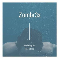 Zombr3x - Walking In Paradise by Zombr3x