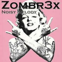 Zombr3x - Noisy Melody by Zombr3x