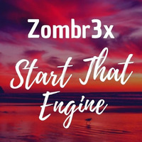 Zombr3x - Start That Engine by Zombr3x