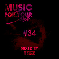 Music For Your Soul #34 - Mixed By Teez by Teez